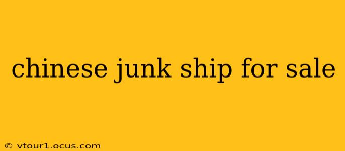chinese junk ship for sale