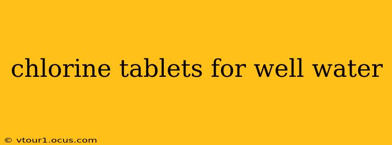 chlorine tablets for well water