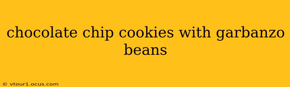 chocolate chip cookies with garbanzo beans