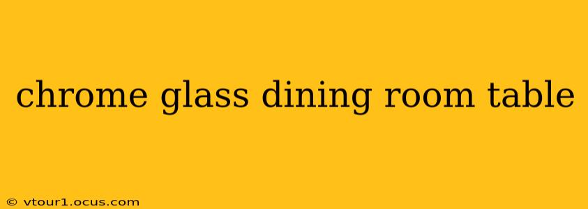 chrome glass dining room table