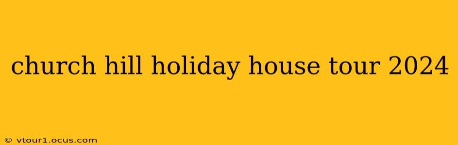 church hill holiday house tour 2024
