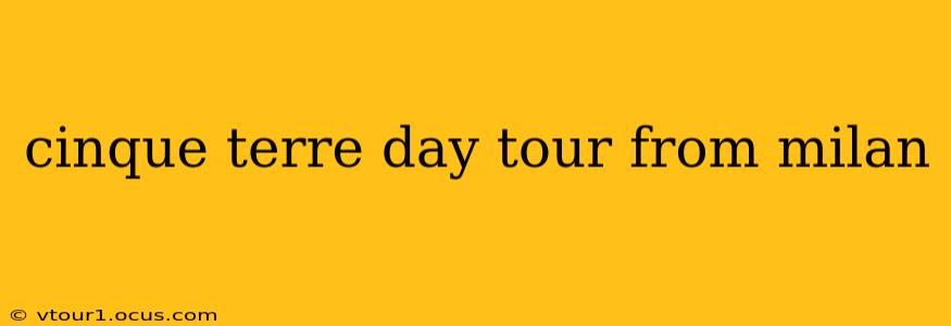 cinque terre day tour from milan