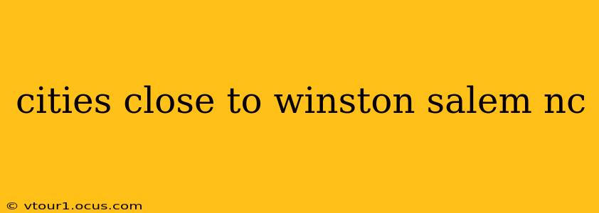cities close to winston salem nc