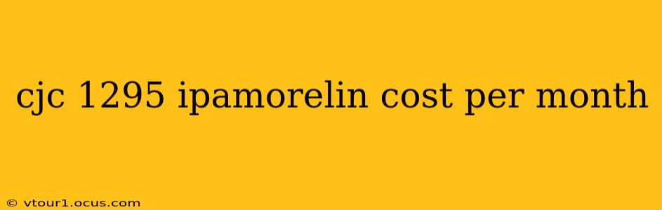 cjc 1295 ipamorelin cost per month
