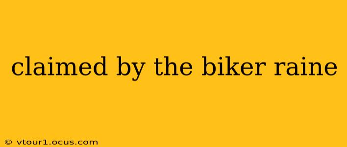 claimed by the biker raine