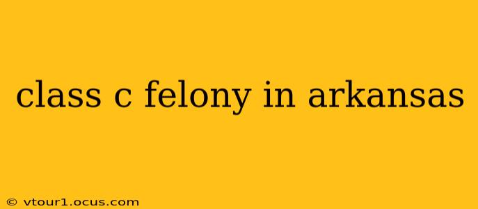 class c felony in arkansas