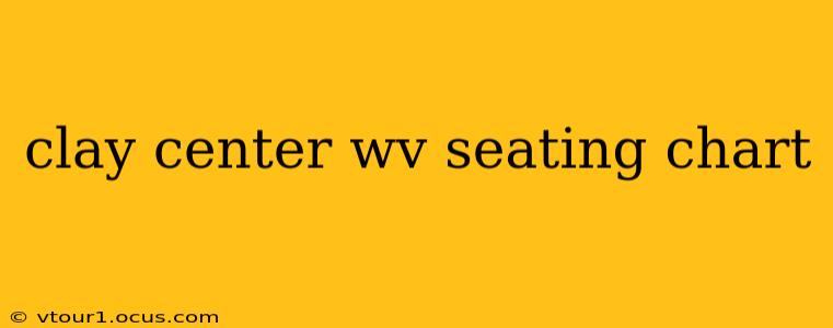 clay center wv seating chart