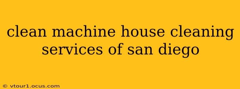 clean machine house cleaning services of san diego