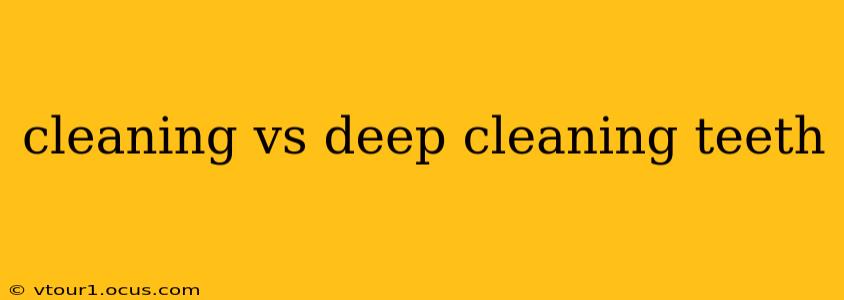 cleaning vs deep cleaning teeth