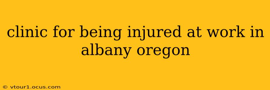 clinic for being injured at work in albany oregon