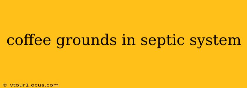 coffee grounds in septic system