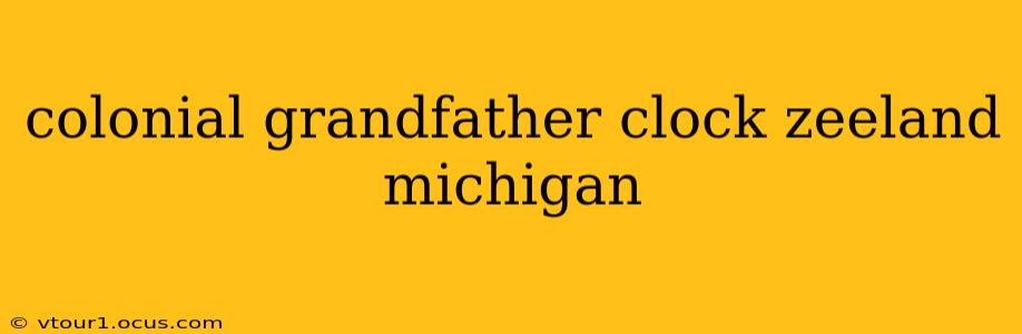 colonial grandfather clock zeeland michigan