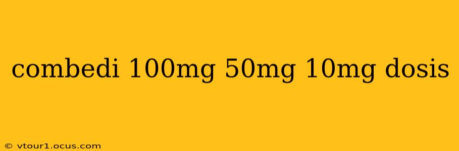 combedi 100mg 50mg 10mg dosis