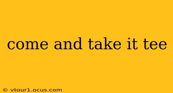 come and take it tee