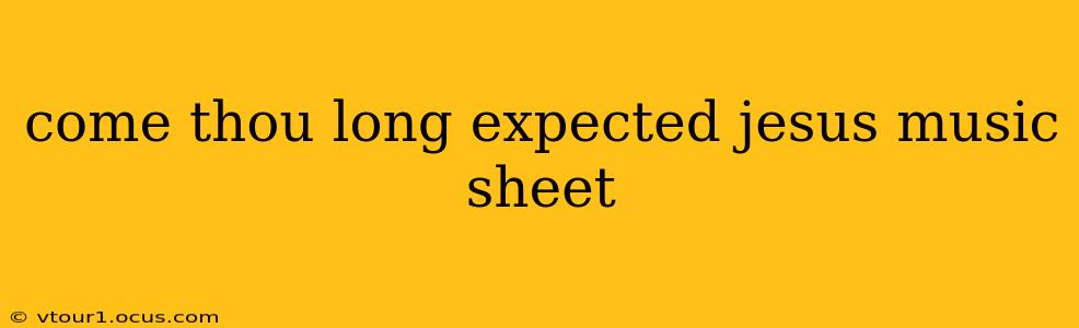 come thou long expected jesus music sheet