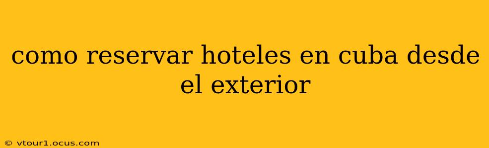 como reservar hoteles en cuba desde el exterior