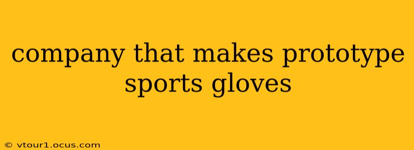 company that makes prototype sports gloves
