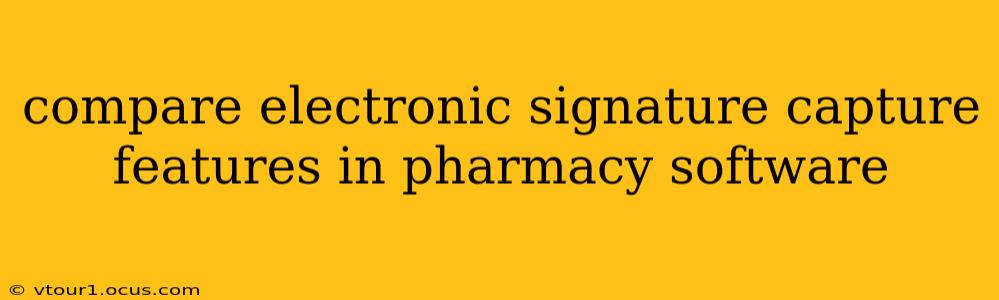 compare electronic signature capture features in pharmacy software
