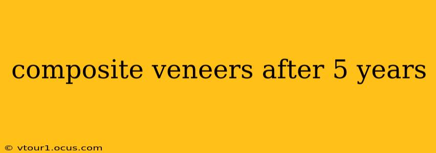 composite veneers after 5 years