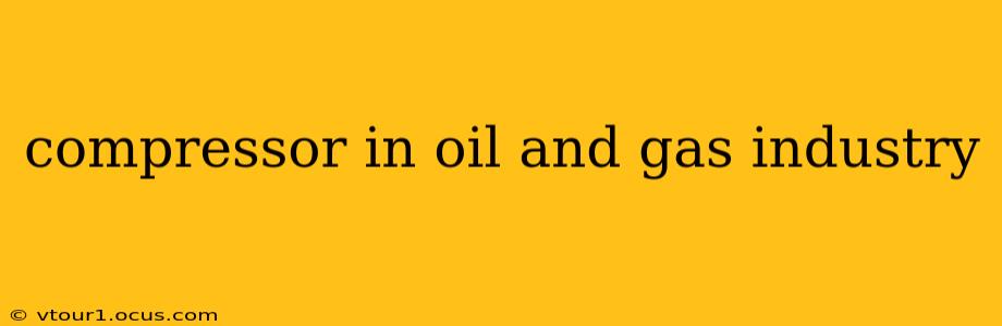 compressor in oil and gas industry