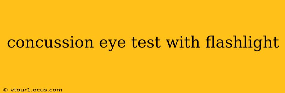 concussion eye test with flashlight