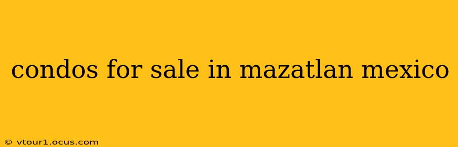 condos for sale in mazatlan mexico