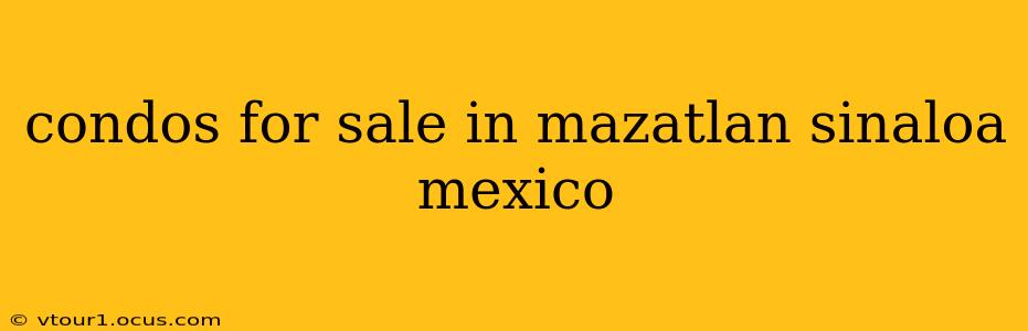 condos for sale in mazatlan sinaloa mexico