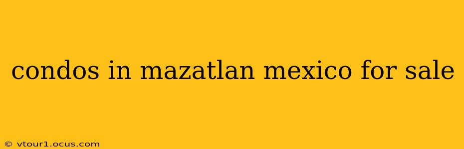 condos in mazatlan mexico for sale