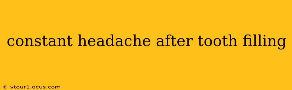 constant headache after tooth filling