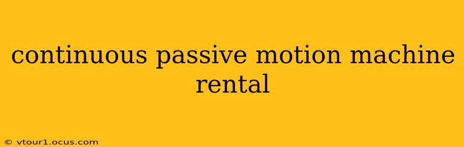 continuous passive motion machine rental
