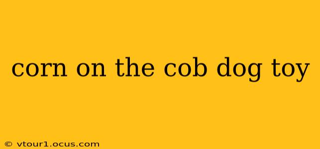 corn on the cob dog toy