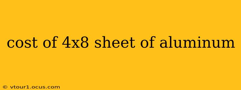 cost of 4x8 sheet of aluminum