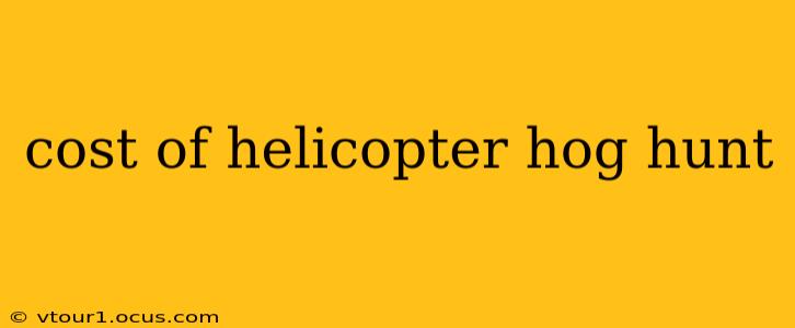 cost of helicopter hog hunt