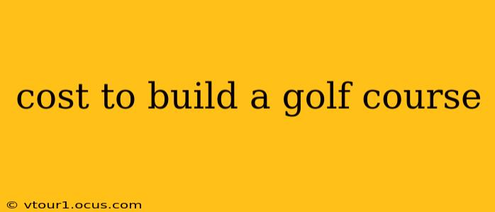 cost to build a golf course