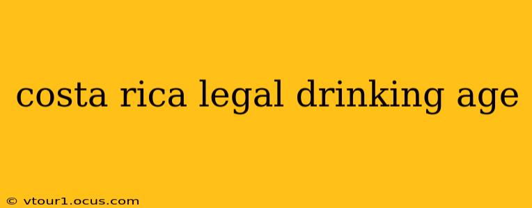 costa rica legal drinking age