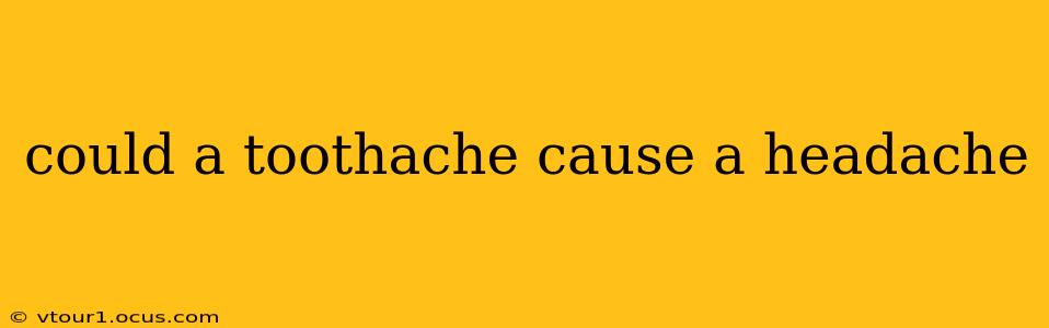 could a toothache cause a headache