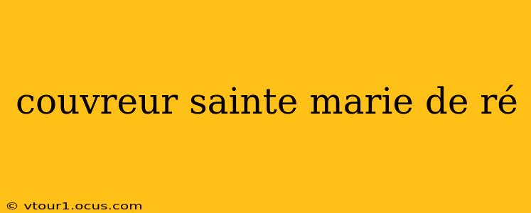couvreur sainte marie de ré
