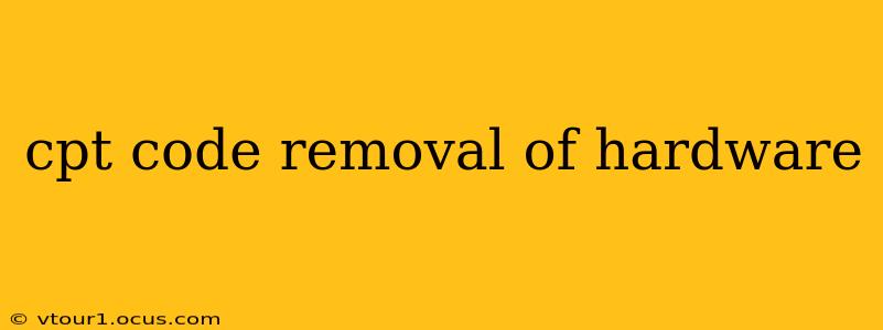 cpt code removal of hardware
