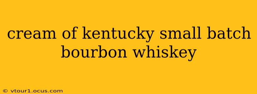 cream of kentucky small batch bourbon whiskey