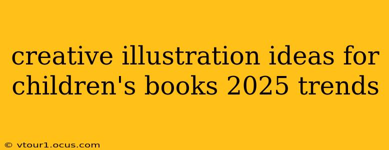 creative illustration ideas for children's books 2025 trends