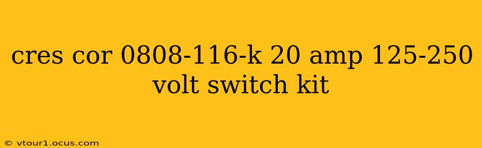 cres cor 0808-116-k 20 amp 125-250 volt switch kit