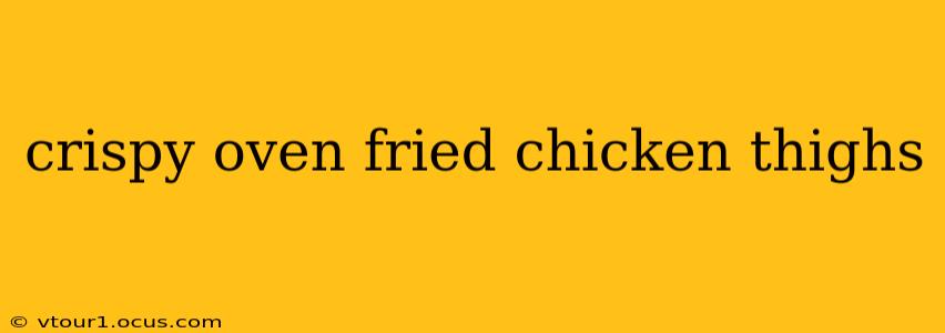 crispy oven fried chicken thighs