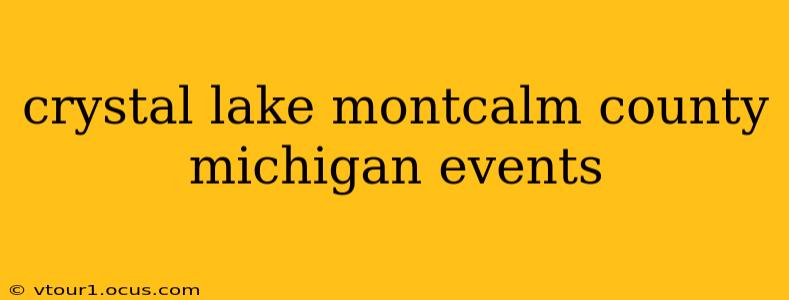 crystal lake montcalm county michigan events