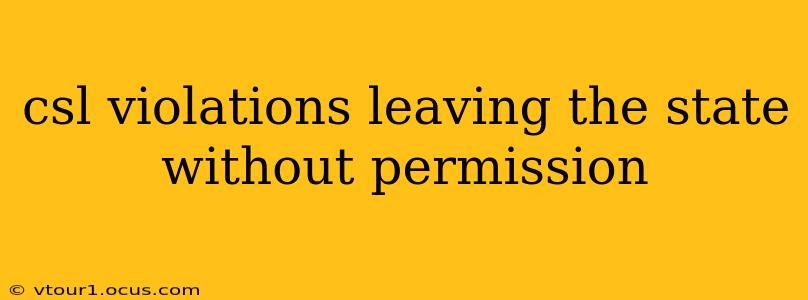 csl violations leaving the state without permission
