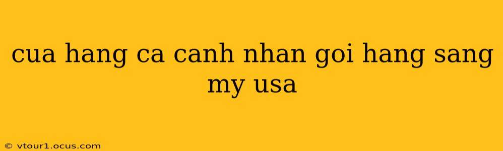 cua hang ca canh nhan goi hang sang my usa