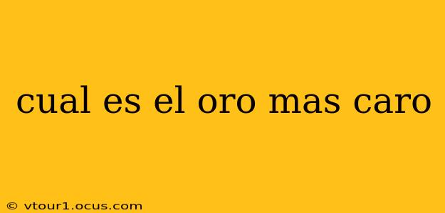 cual es el oro mas caro