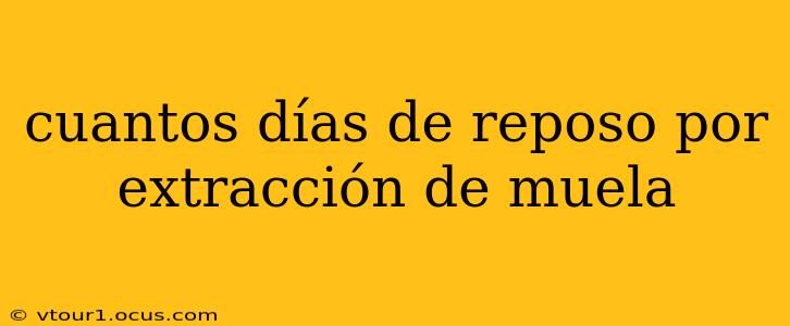 cuantos días de reposo por extracción de muela