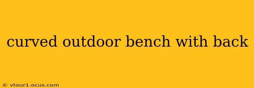 curved outdoor bench with back