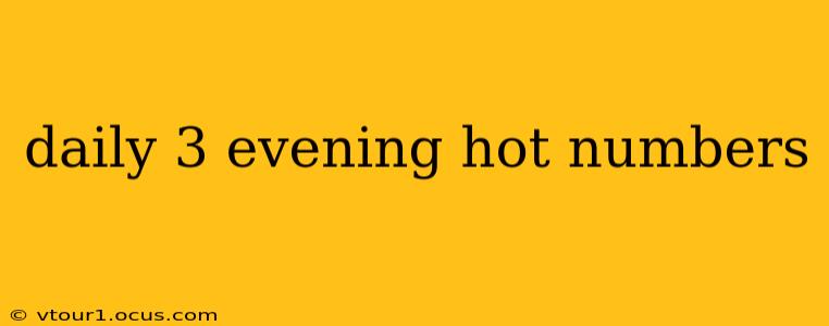 daily 3 evening hot numbers