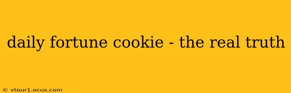 daily fortune cookie - the real truth